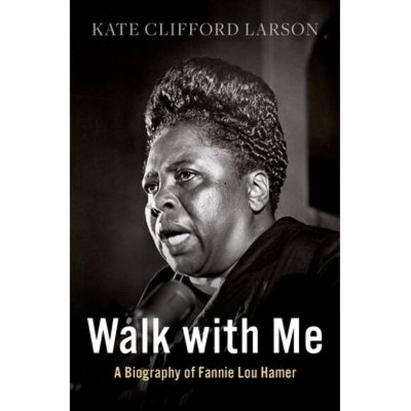 Walk with Me: A Biography of Fannie Lou Hamer -- Kate Clifford Larson - Picture 1 of 4